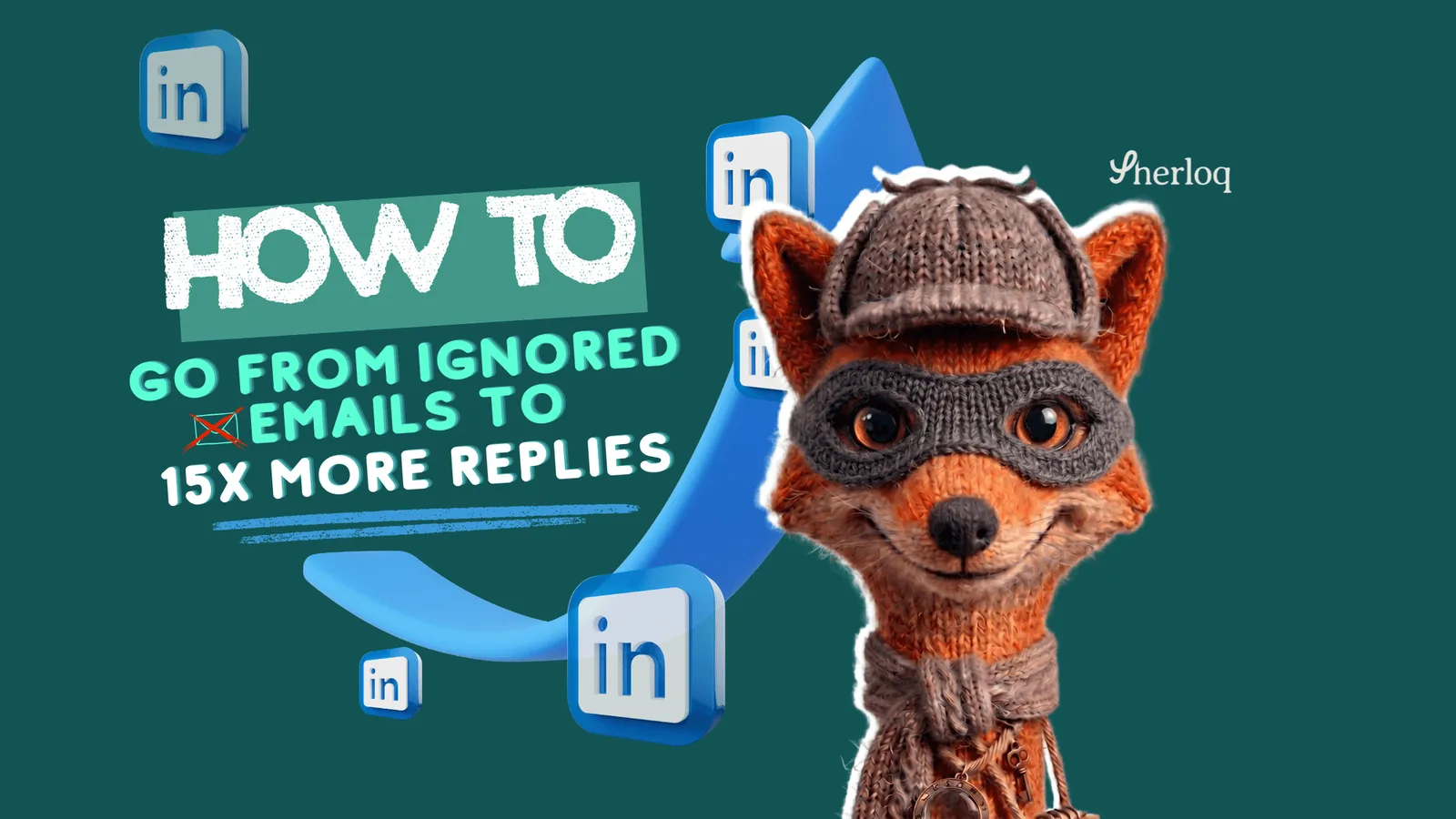 Sherloq mascot fox with LinkedIn icons illustrating how to go from ignored emails to 15x more replies